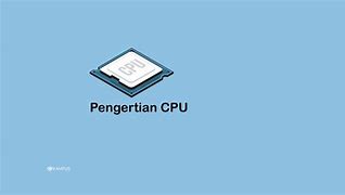 5. Jelaskan Pengertian Dan Fungsi Dari Cpu Jelaskan Menurut Pendapat Anda